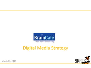 Digital Media Strategy
March 13, 2013

 