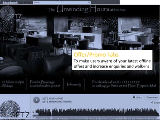 Offer/Promo Tabs
To make users aware of your latest offline
offers and increase enquiries and walk-ins

 