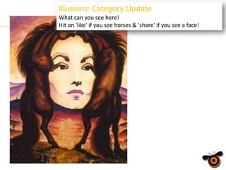 Illusions: Category Update
What can you see here!
Hit on 'like' if you see horses & 'share' if you see a face!

 