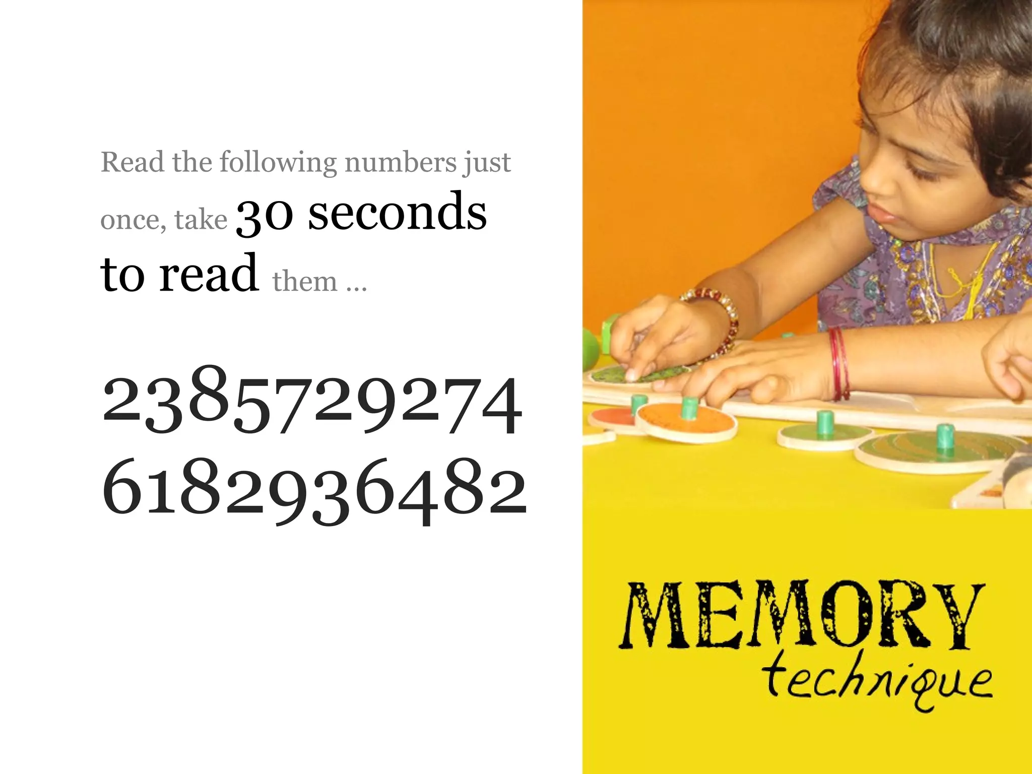 Read the following numbers just

      30 seconds
once, take

to read them …

2385729274
6182936482
 