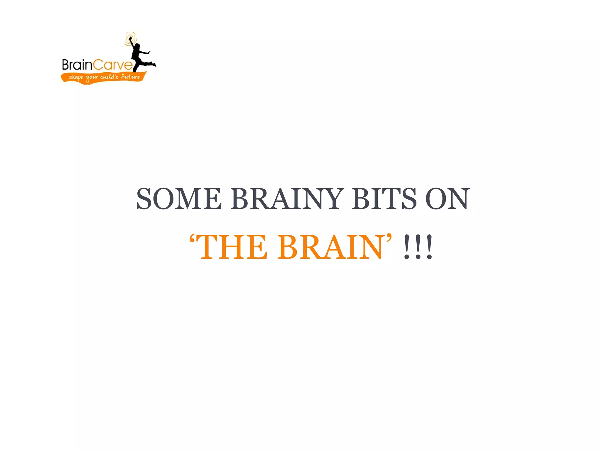 SOME BRAINY BITS ON
   ‘THE BRAIN’ !!!
 