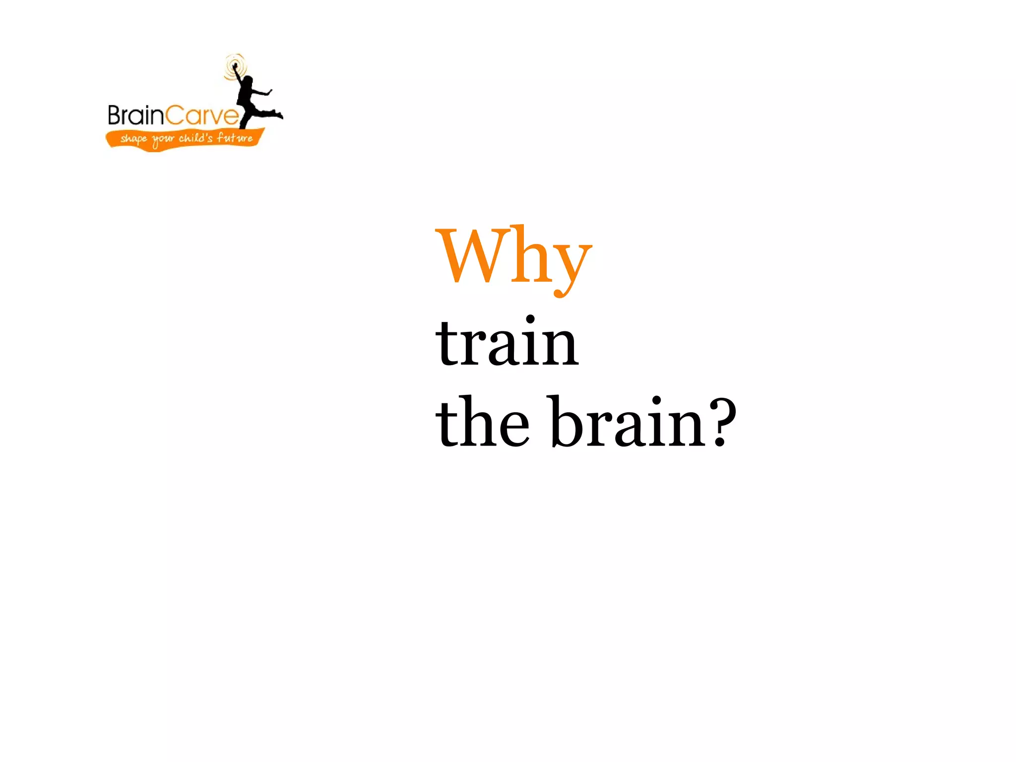 Why
train
the brain?
 