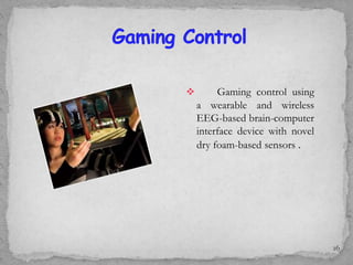  Gaming control using
a wearable and wireless
EEG-based brain-computer
interface device with novel
dry foam-based sensors .
16
 