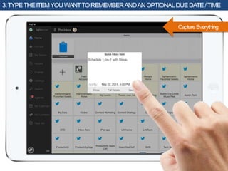 3.TYPETHEITEMYOUWANTTOREMEMBERANDANOPTIONALDUEDATE/TIME
CaptureEverything
 