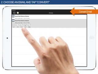 ConvertEmail
2.CHOOSEANEMAILANDTAP“CONVERT”
 