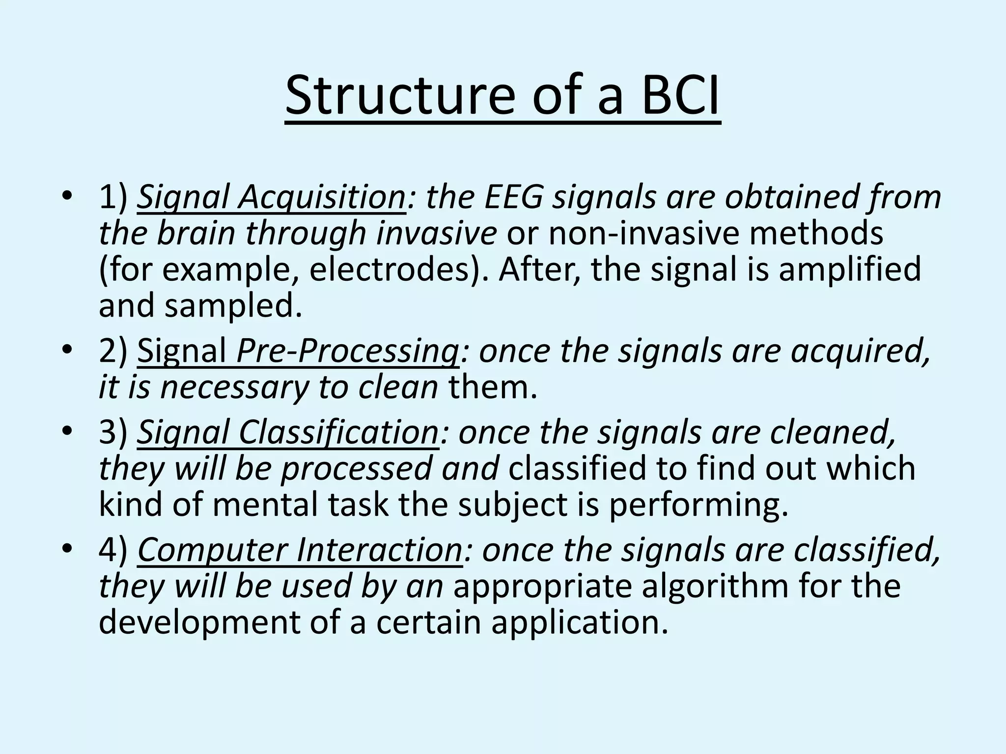 Casual end-users -those who use a BCI as an alternative input for entertainment devices.What is BCIBrain-Computer Interfaces (BCI) Interaction between the human neural system and machinesGoalEnabling people (especially disabled) to communicate and control devices by mere thinking.BCI is a control system 