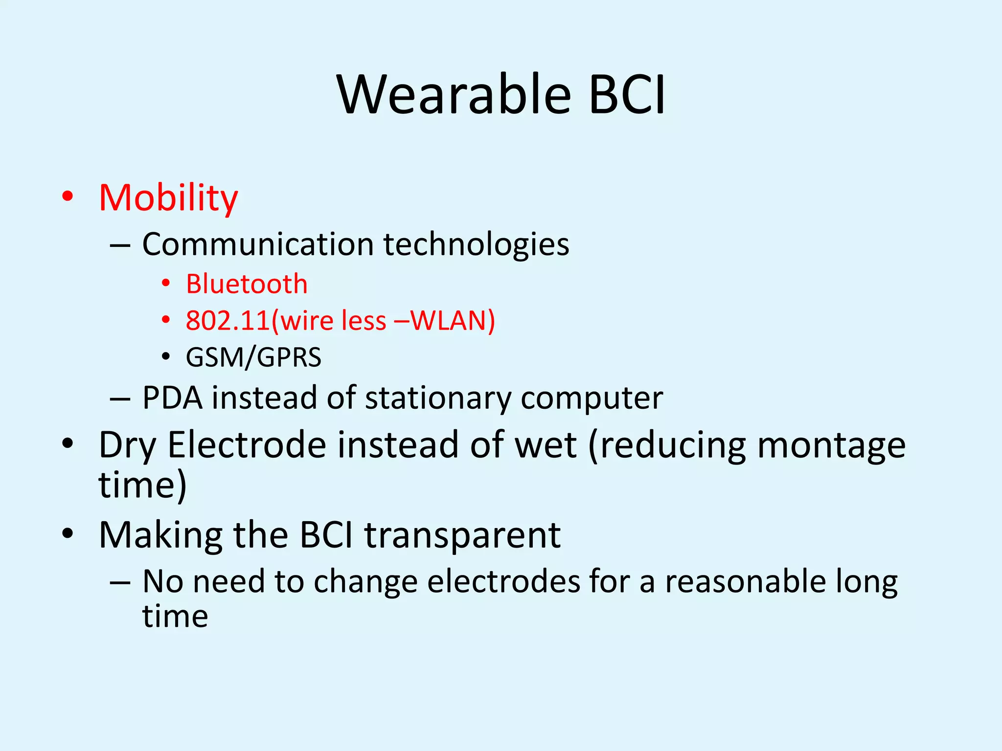 Output DeviceAny controllable machinesFor answering yes/no questionsFor word processing WheelchairVirtual RealityUsually, Computer screen and the output is the selection of targets or cursor movement