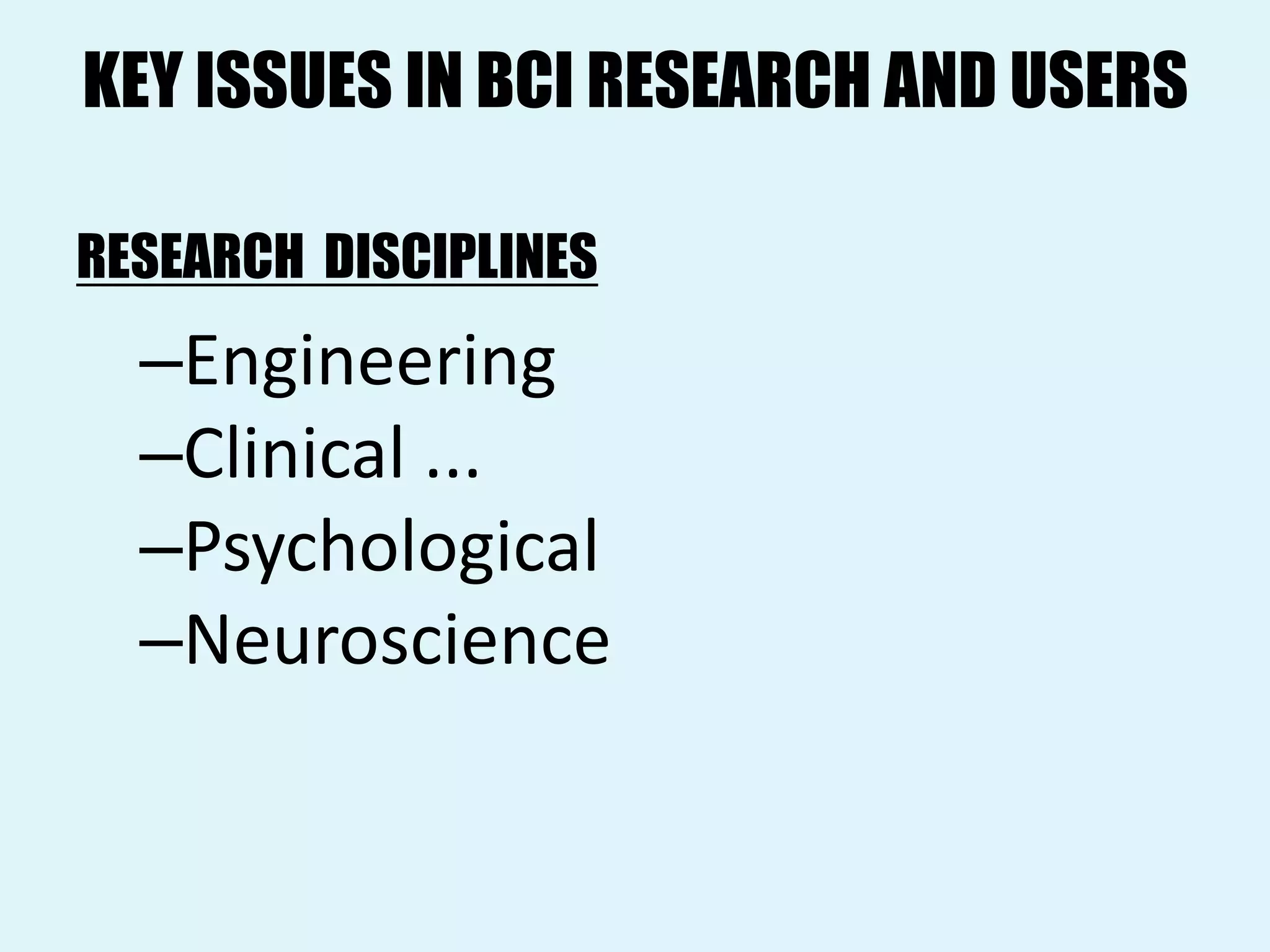 KEY ISSUES IN BCI RESEARCH AND USERSRESEARCH  DISCIPLINESEngineeringClinical ...PsychologicalNeuroscience