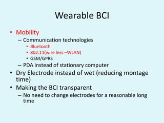 Output DeviceAny controllable machinesFor answering yes/no questionsFor word processing WheelchairVirtual RealityUsually, Computer screen and the output is the selection of targets or cursor movement