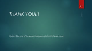 THANK YOU!!!
21
Hope u’ll be one of the person who gonna fetch that prize money
 