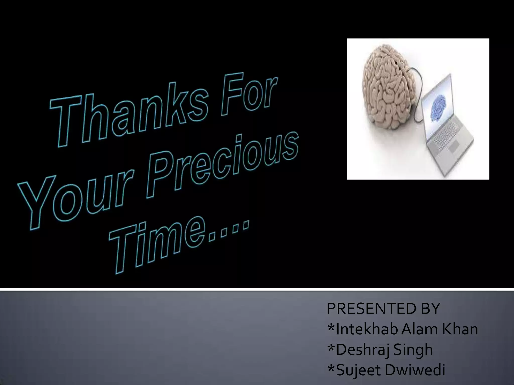 PRESENTED BY
*Intekhab Alam Khan
*Deshraj Singh
*Sujeet Dwiwedi

 