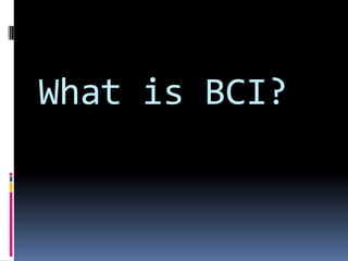 What is BCI?
 