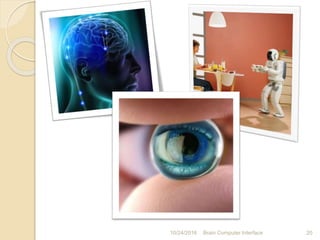 10/31/2016 Brain Computer Interface 20
 