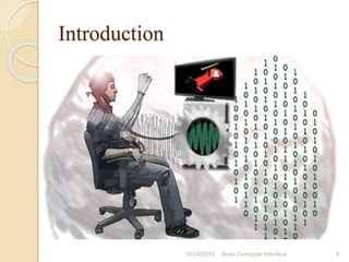 Introduction
10/31/2016 Brain Computer Interface 4
 