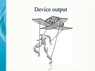 Device output
 
