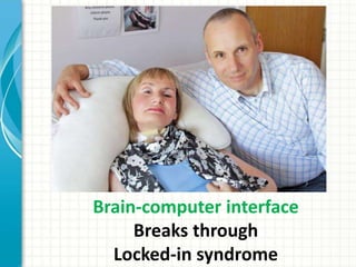 Brain-computer interface
Breaks through
Locked-in syndrome
 