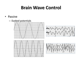 Brain Wave Control
• Passive
– Evoked potentials
 