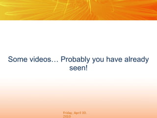 Some videos… Probably you have already
seen!

 