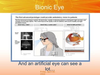 Bionic Eye

And an artificial eye can see a
lot…

 