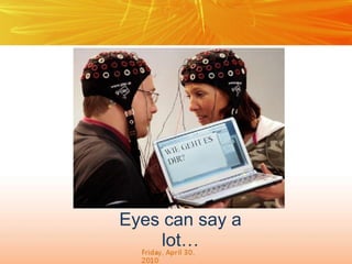 Eyes can say a
lot…

 