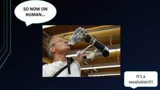 SO NOW ON
HUMAN...
It’s a
revolution!!!
 