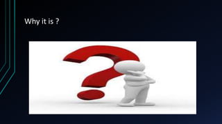 Why it is ?
 