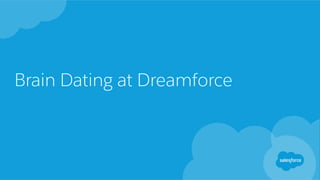 Brain Dating at Dreamforce
 