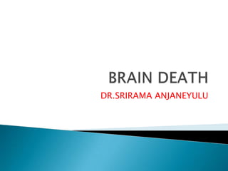 BRAIN DEATH,[object Object],DR.SRIRAMA ANJANEYULU,[object Object]