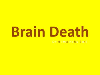 Brain Death- D r H i m a n s h u S on i
 