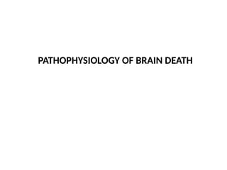 PATHOPHYSIOLOGY OF BRAIN DEATH
 