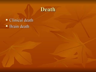 Death
   Clinical death
   Brain death
 