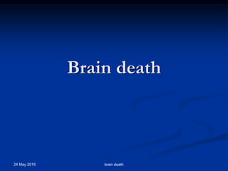 Brain death
24 May 2016 brain death
 