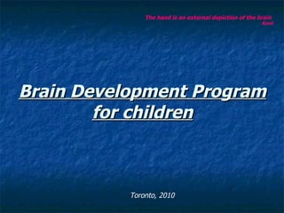 Brain Development Program for children ,[object Object],Toronto, 2010   