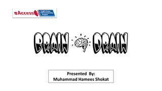 Presented By:
Muhammad Hamees Shokat
 