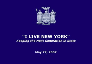 TITLE SLIDE Title Slide Last Year’s Budget January 31, 2007 Title slide May 22, 2007 “ I LIVE NEW YORK” Keeping the Next Generation in State 