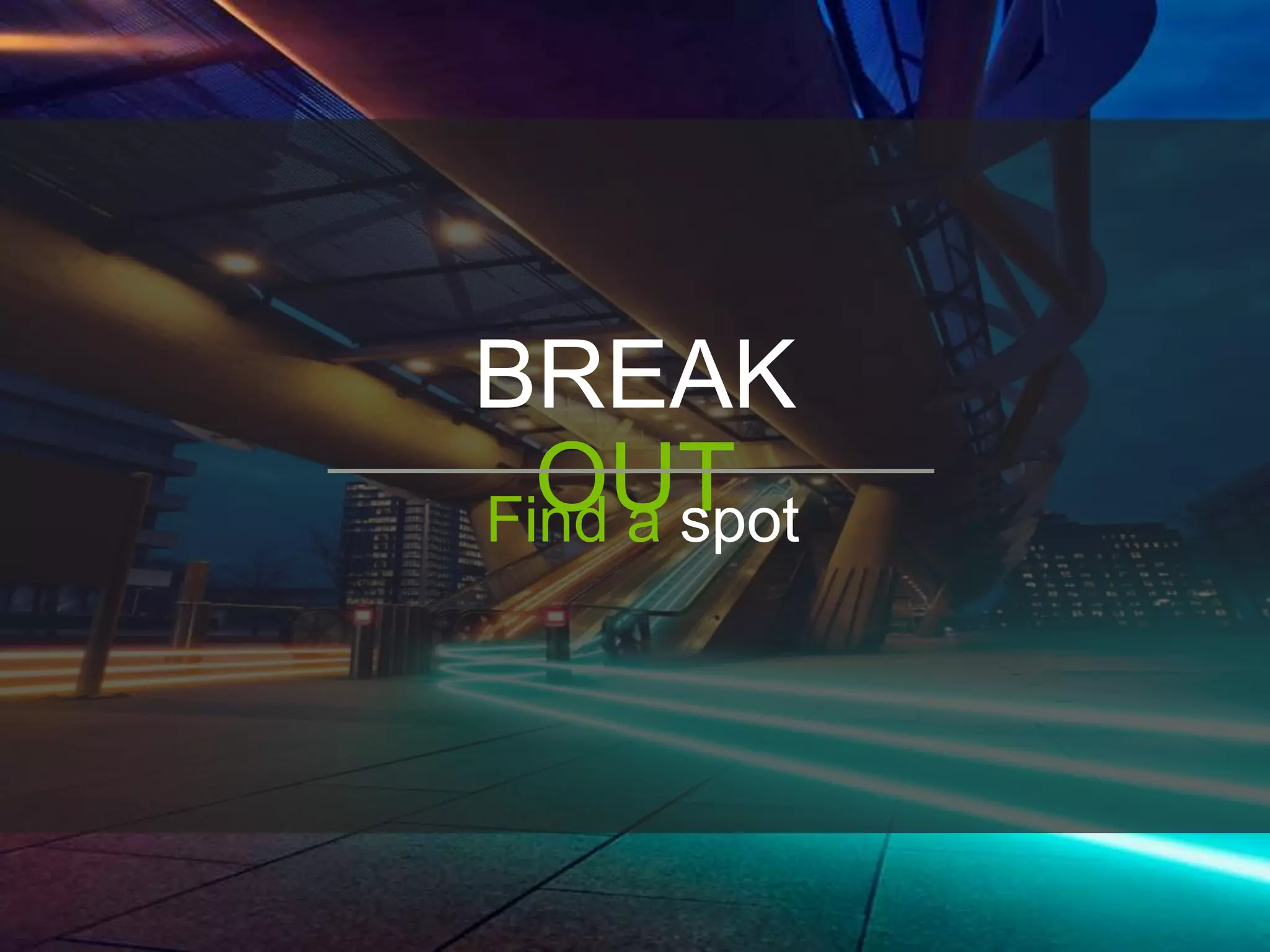 BREAK
OUTFind a spot
 