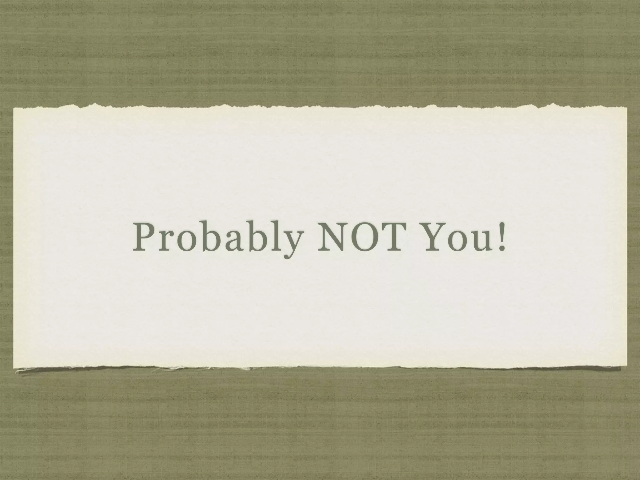 Probably NOT You!
 