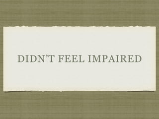 DIDN’T FEEL IMPAIRED
 
