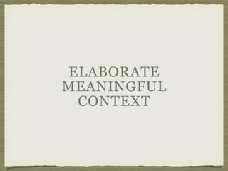 ELABORATE
MEANINGFUL
CONTEXT
 