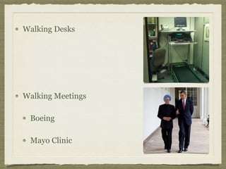 Walking Desks
Walking Meetings
Boeing
Mayo Clinic
 