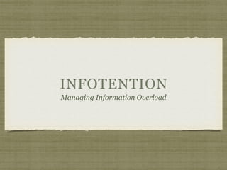 INFOTENTION
Managing Information Overload
 