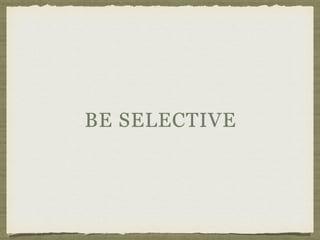 BE SELECTIVE
 