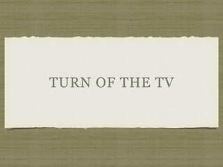 TURN OF THE TV
 