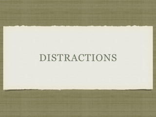 DISTRACTIONS
 