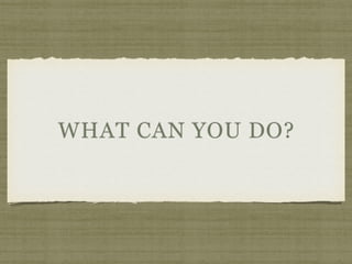 WHAT CAN YOU DO?
 