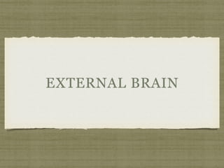 EXTERNAL BRAIN
 