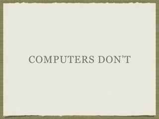 COMPUTERS DON’T
 