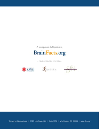 A Companion Publication to

A PUBLIC INFORMATION INITIATIVE OF:

Society for Neuroscience | 1121 14th Street, NW | Suite 1010 | Washington, DC 20005 | www.sfn.org

 