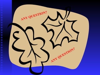 ANY QUESTION? ANY QUESTION? 