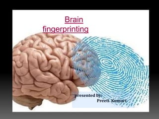 Brain
fingerprinting
presented by:
Preeti Kumari
 